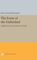 The Form of the Unfinished: English Poetics from Spenser to Pound 0691639604 Book Cover