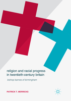 Religion and Racial Progress in Twentieth-Century Britain: Bishop Barnes of Birmingham 3319539876 Book Cover