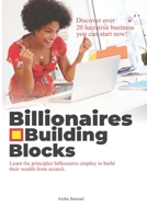 Billionaires Building Blocks: Learn the principle billionaires employ to build their wealth from scratch B08SGZL7Q2 Book Cover