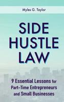 Side Hustle Law: 9 Essential Lessons for Part-Time Entrepreneurs and Small Businesses 1794037594 Book Cover