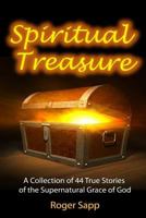 Spiritual Treasure: 44 True Stories of the Supernatural Grace of God 149105574X Book Cover