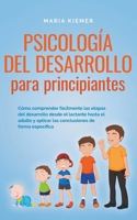 Psicología del desarrollo para principiantes Cómo comprender fácilmente las etapas del desarrollo desde el lactante hasta el adulto y aplicar las conclusiones de forma específica B0CJZZNH7K Book Cover