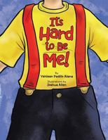 It's Hard to Be Me! 1524601586 Book Cover