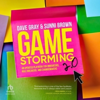 Gamestorming 2.0: An Updated Playbook for Innovators, Rule Breakers, and Changemakers B0FMZXGF9W Book Cover