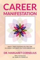 Career Manifestation: What it Takes to be Who You Truly Are in a World that Wants You to be Someone Else B09DMR37CG Book Cover
