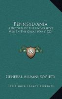 Pennsylvania: A Record Of The University's Men In The Great War 1166283321 Book Cover