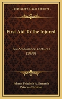 First Aid to the Injured: Six Ambulance Lectures 1018061541 Book Cover