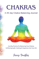 Chakras: A 35 Day Practice For Balancing Your Chakras & Allowing Light, Healing & Happiness Into Your Life 1739744799 Book Cover