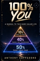 100% You: A Manual To This Game Called Life B0H7K9VBXQ Book Cover