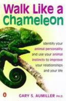 Walk Like a Chameleon: Use Your Animal Instincts to Improve Your Relationships andYour Life 0452282497 Book Cover