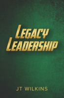 Legacy Leadership B08WJPL4R4 Book Cover
