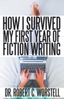 How I Survived My First Year of Fiction Writing 1393613756 Book Cover