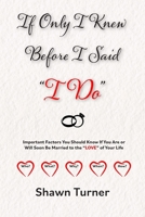 If Only I Knew Before I Said "I Do": Important Factors You Should Know if You Are or Will Soon be Married to the "LOVE" of Your Life B0C8SDK4MV Book Cover
