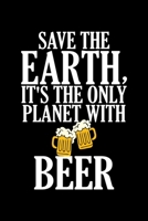 Save The Earth, It's The Only Planet With Beer: Funny Save The Earth It's The Only Planet With Beer Drinking Blank Composition Notebook for Journaling & Writing (120 Lined Pages, 6" x 9") 1670400549 Book Cover