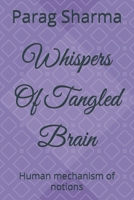 Whispers Of Tangled Brain: Human mechanism of notions B0GMQBC1FV Book Cover