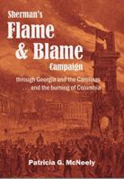 Sherman's Flame and Blame Campaign Through Georgia and the Carolinas: ...and the Burning of Columbia 1941992013 Book Cover