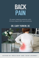 Back Pain: 25 Years Helping Patients with Chronic Back Pain and Arthritis 1790913012 Book Cover