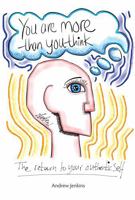 You Are More Than You Think: The return to your authentic self 1909116076 Book Cover