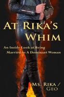 At Rika's Whim: An Inside Look at Being Married To A Dominant Woman 1312225599 Book Cover