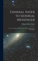 General Index to Sidereal Messenger: Vol. 1-10, March 1882-December 1891; Astronomy and Astro-physic 1018259414 Book Cover