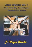 Leader Lifestylez Vol. 3 D.A.P. Your Way to Greatness: Essentials for Success 1723852031 Book Cover