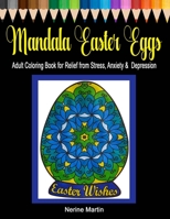 Mandala Easter Eggs : Adult Coloring Book for Relief from Stress, Anxiety and Depression 1095246798 Book Cover