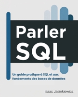 Parler SQL: Un guide pratique à SQL et aux fondements des bases de données (French Edition) B0FMYGT3WB Book Cover