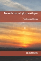 Más allá del sol gira un 45rpm: Testimonios chicanos (Spanish Edition) B0HH7PV44J Book Cover