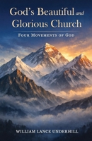 God’s Beautiful and Glorious Church: Four Movements of God B0GFM87YK9 Book Cover