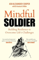 Mindful Soldier : Building Resilience to Overcome Life's Challenges 1529450640 Book Cover