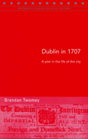 Dublin in 1707: A Year in the Life of the City Volume 87 1846821940 Book Cover