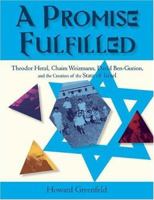 A Promise Fulfilled: Theodor Herzl, Chaim Weizmann, David Ben-Gurion, and the Creation of the State of Israel 006051504X Book Cover