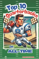 Top 10 Quarterbacks of All-Time! (And Their Best Games!): Football Stories of the Best QB’s in NFL History B0F1YZHK6J Book Cover