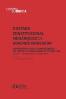 O Estado Constitucional Monárquico de Governo Moderado: Contributo para a Compreensão do Constitucionalismo Oitocentista. Volume I - Coordenadas e Fundamentos (Coimbra Jurídica) (Portuguese Edition) 9892625226 Book Cover