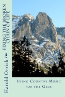 Fixing the Broken Chain of Life: Using Country Music for the Glue 1493617575 Book Cover