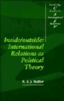 Inside/Outside: International Relations as Political Theory (Cambridge Studies in International Relations) 0521421195 Book Cover