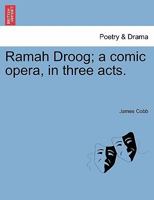 Ramah Droog; a comic opera, in three acts. 1241534209 Book Cover