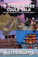 If These Shoes Could Talk: Meeting the World at the Cusp of a New Century 1499720114 Book Cover