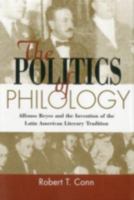 The Politics of Philology: Alfonso Reyes and the Invention of the Latin American Literary Tradition (Bucknell Studies in Latin American Literature and Theory) 0838755046 Book Cover