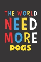 The World Need More Dogs: Dogs Lovers Funny Gifts Journal Lined Notebook 6x9 120 Pages 1671759559 Book Cover