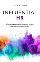 Influential HR: Why leaders aren’t listening to you and what to do about it 1788609891 Book Cover