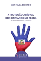 A Proteção Jurídica DOS Haitianos No Brasil: Muito Distantes Do Eldorado B0BVSXHKB7 Book Cover