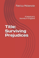 Title: Surviving Prejudices: A Jamaican's Journey in England B0CX23ZB72 Book Cover