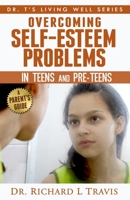 Overcoming Self-Esteem Problems in Teens and Pre-Teens: A Parent's Guide (Dr. T's Living Well Series) 1495214303 Book Cover