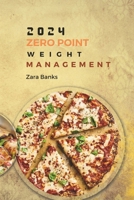 2024 Zero Point Weight management: The Ultimate Guide with Nutrient-Dense Recipes for Low Carb, Low Cholesterol, Low Sodium, High Protein, and Potassium Enrichment (Slimming Secrets Unveiled) B0CPCN6Z9L Book Cover