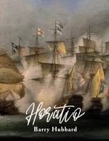 Horatio: A story of Lord Horatio Nelson: Valour, Heroism, and Service to God, King, and Country 1088107818 Book Cover