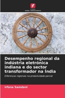 Desempenho regional da indústria eletrónica indiana e do sector transformador na Índia (Portuguese Edition) 6209809154 Book Cover