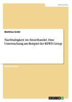 Nachhaltigkeit Im Einzelhandel. Eine Untersuchung Am Beispiel Der Rewe Group 365659080X Book Cover