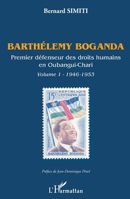 Barthélémy Boganda. Premier défenseur des droits humains en Oubangui-Chari. Volume 1: 1946-1953 (French Edition) 2343213216 Book Cover