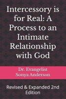 Intercessory is for Real: A Process to an Intimate Relationship with God: Revised & Expanded 2nd Edition B0GSDDZ67F Book Cover